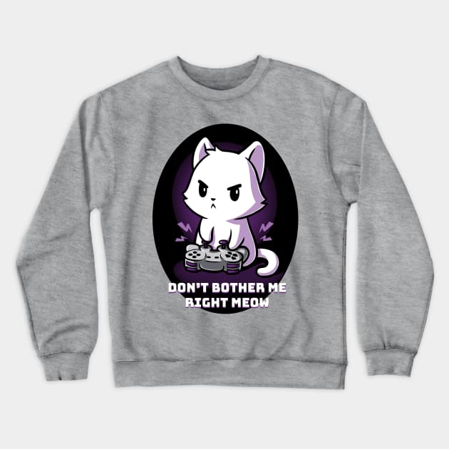 Don't bother me right row !  Cute funny cat gaming animal lover quote artwork Crewneck Sweatshirt by LazyMice